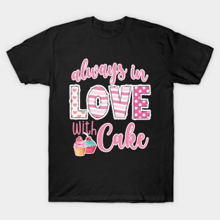 Always in love with cake Valentines Day T-Shirt